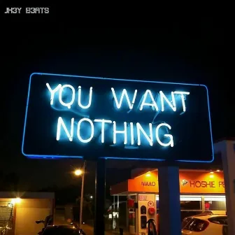 YOU WANT NOTHING by JH3Y B3ATS