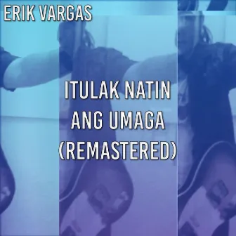 Itulak Natin Ang Umaga (Remastered) by Erik Vargas