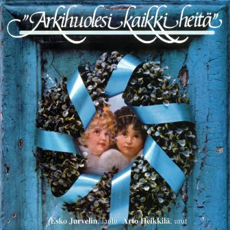 Arkihuolesi kaikki heitä by Esko Jurvelin