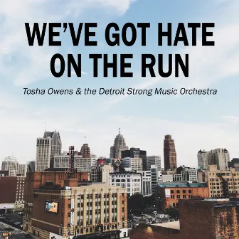 We've Got Hate on the Run by Tosha Owens