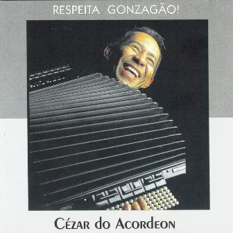 Respeita Gonzagão! by Cézar do Acordeon