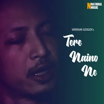 Tere Naino Ne - Single by Vikram Gogoi