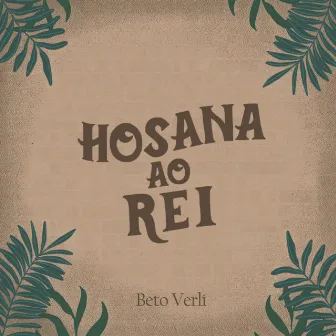 Hosana ao Rei by Beto Verlí