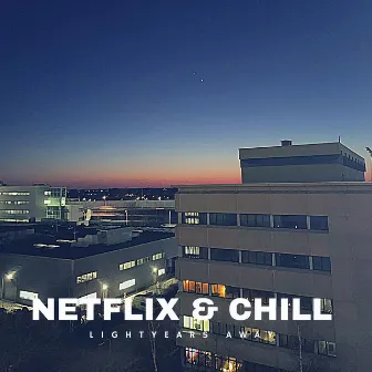 Netflix & Chill (Lightyears Away) by Rishi Mayhs