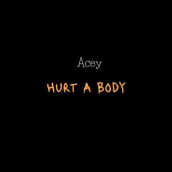 Hurt a Body by Acey