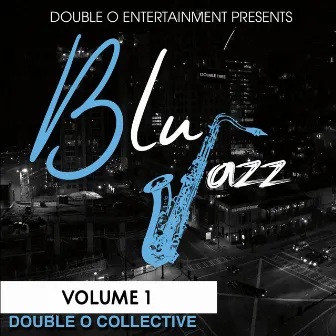 Blu Jazz Double O Collective, Volume 1 by Double O Entertainment