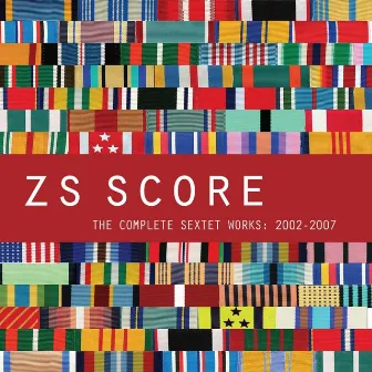 Score - The Complete Sextet Works: 2002-2007 by Zs