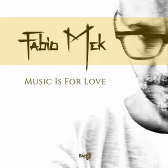 Music is for love by Fabio Mek