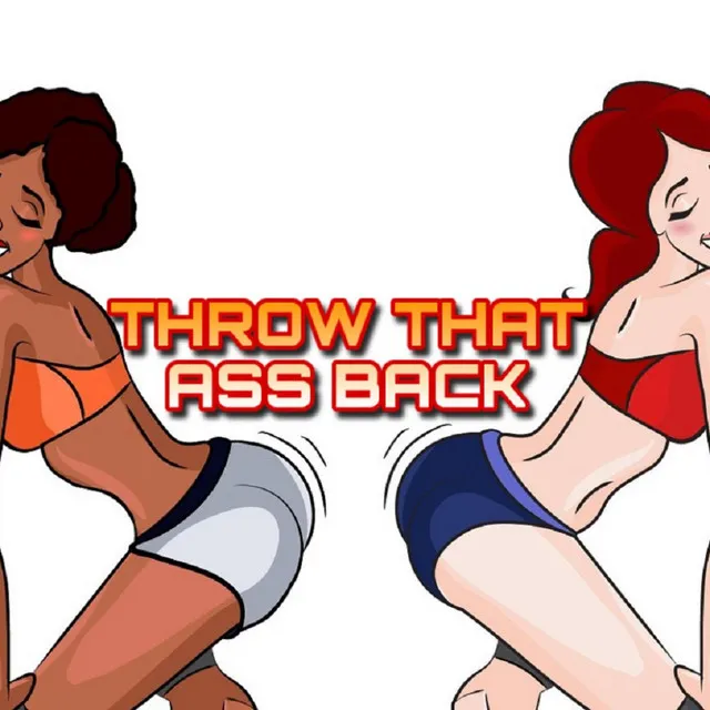 Throw That Ass Back