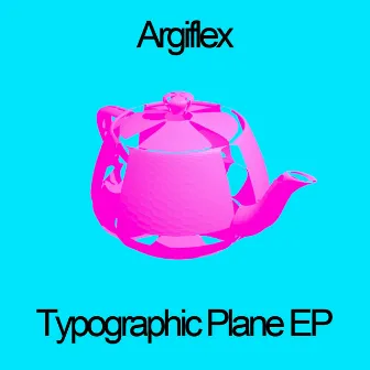 Typographic Plane - EP by Argiflex