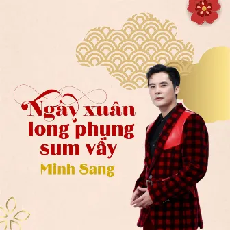 Ngày Xuân Long Phụng Sum Vầy by Minh Sang