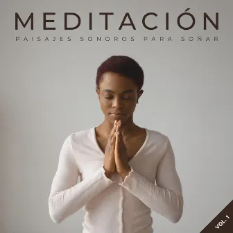 Meditación: Paisajes Sonoros Para Soñar Vol. 1 by Magia del sueño