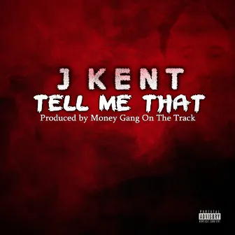 Tell me that by J Kent