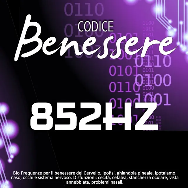 Codice benessere 852 Hz: bio frequenze per il benessere del cervello, ipofisi, ghiandola pineale, ipotalamo, naso, occhi e sistema nervoso - Disfunzioni: cecità, cefalea, stanchezza oculare, vista annebbiata, problemi nasali