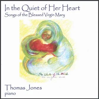 In The Quiet Of Her Heart - Songs Of The Blessed Virgin Mary by Thomas Jones