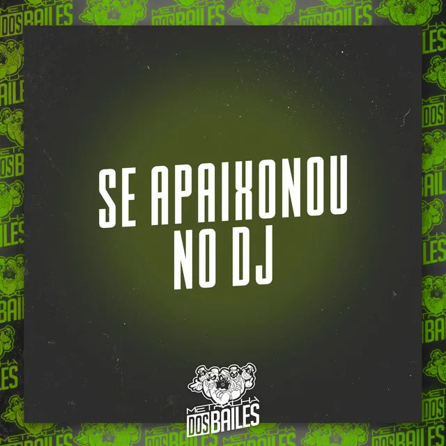 Se Apaixonou no Dj