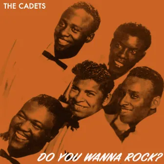 Do You Wanna Rock? the Cadets Doo Wop Style by The Cadets