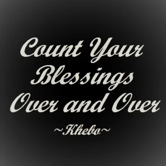 Count Your Blessings Over and Over by Khebo