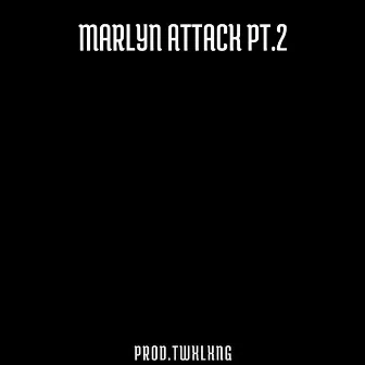 Marlyn Attack, Pt. 2 by Twxlxng