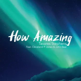 How Amazing by Tavares Stephens