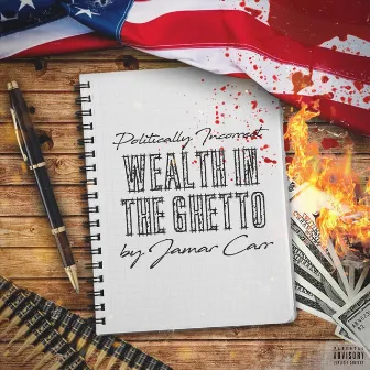 Politically Incorrect: Wealth in the Ghetto by Jamar Carr