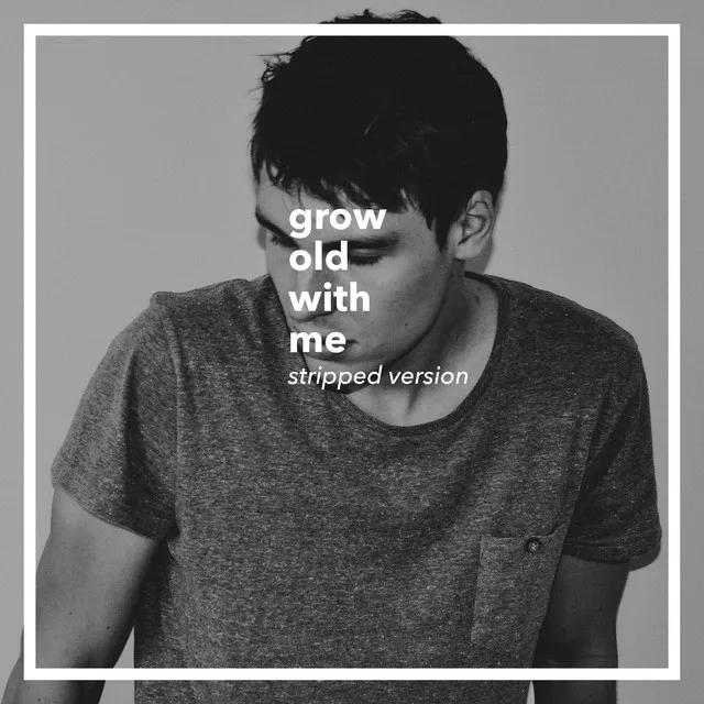 Grow Old with Me - Stripped Version