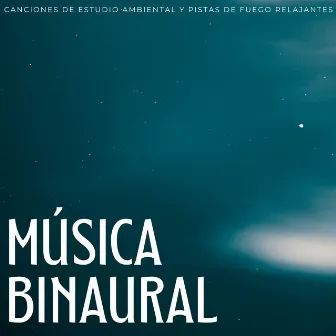 Música Binaural: Canciones De Estudio Ambiental Y Pistas De Fuego Relajantes by Orquesta de Música de Estudio Relajante