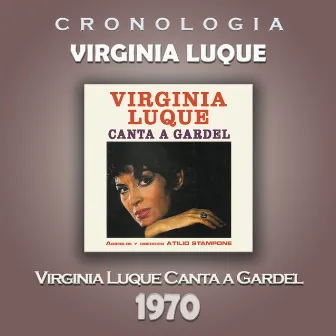 Virginia Luque Cronología - Virginia Luque Canta a Gardel (1970) by Virginia Luque