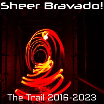 The Trail (2016 - 2023) by Sheer Bravado!