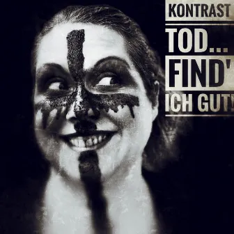 Tod ... find' ich gut! by Kontrast