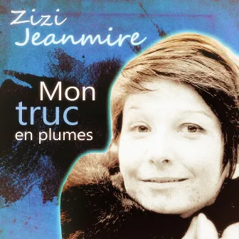 Mon truc en plumes by Zizi Jeanmaire