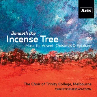 Beneath the Incense Tree by The Choir of Trinity College, Melbourne