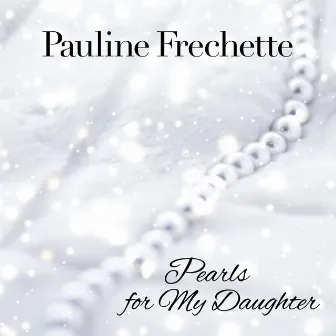 Pearls for My Daughter by Pauline Frechette