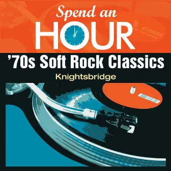 Spend an Hour With..70s Soft Rock Classics by KnightsBridge