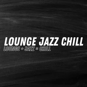 Lounge + Jazz = Chill by Lounge Jazz Chill