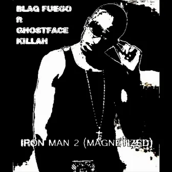 Iron Man 2 (Magnetize) [feat. Ghostface Killah] by Blaq Fuego