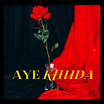 AYE KHUDA by Ibeengoingcrazy