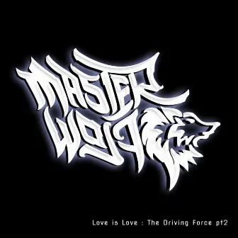 Love Is Love: The Driving Force Pt. 2 by Master Wolf