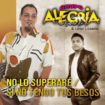 No Lo Superaré / Si No Tengo Tus Besos by Grupo Alegria de Santa Fe