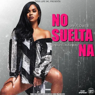 No Suelta Na by Jay Flower