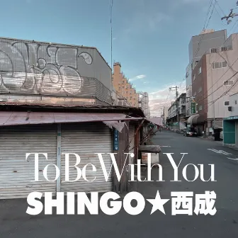 To Be With You by Shingo Nishinari