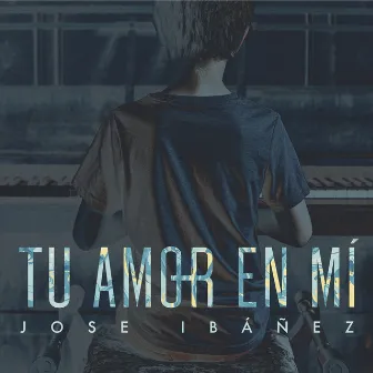 Tu amor en mí by Jose Ibáñez