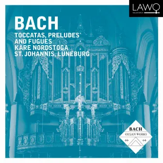 Bach: Toccatas, Preludes and Fugues by Kåre Nordstoga