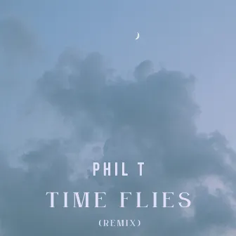 TIME FLIES (REMIX) by Phil T