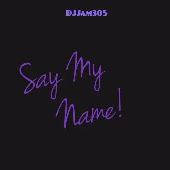 SayMyName! by Djjam305