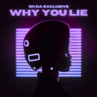 Why You Lie by 101 Da Exclusive