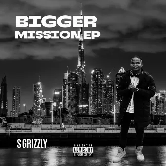 Bigger Mission Ep by S Grizzly