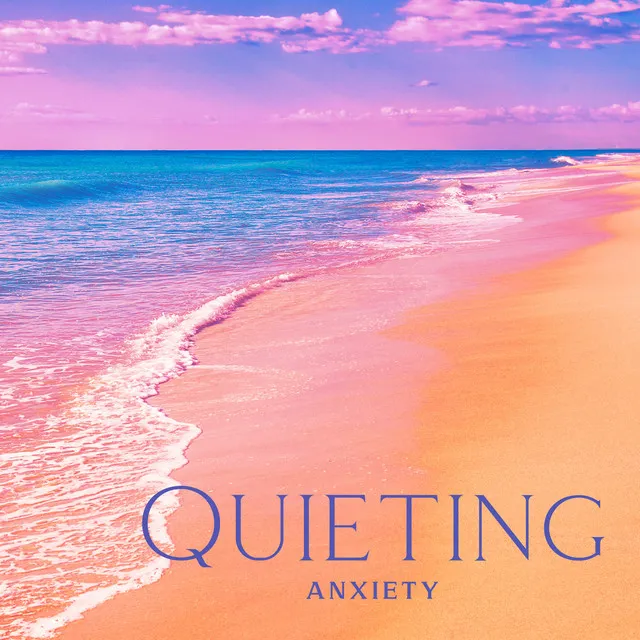 Quieting Anxiety: Calm Therapy Music to Master Your Emotions to Managing Anxious Thoughts And Stress