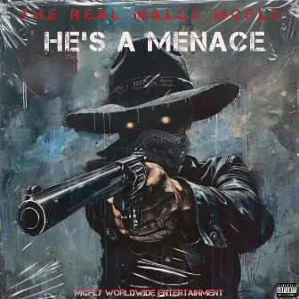 He's a Menace by The Real Mally McFly