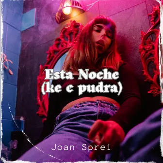 Esta Noche (Ke C Pudra) by Joan Sprei